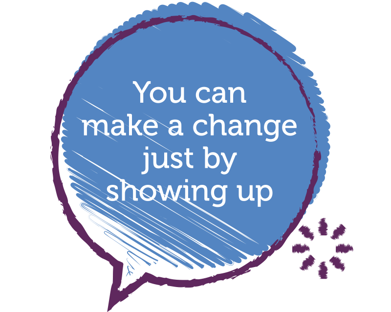 Speech bubble with text "you can make a change just by showing up".